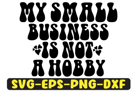 My Small Business Is Not a Hobby SVG: Graphics for Crafts